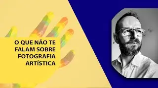 O que não te falam sobre fotografia artística