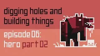 Digging Holes and Building Things Classic: Episode 6: Hero Part 2