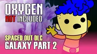 Let's Go to Space! Oxygen Not Included Spaced Out DLC: Galaxy Part 2