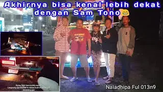 AKHIRNYA BISA KENAL LEBIH DEKAT DENGAN SAM TONO || New kawal naladhipa lagi....