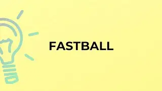 What is the meaning of the word FASTBALL?
