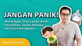 Jangan Panik ! Ini Cara Menangani Diare pada Anak - MORNING REPORT