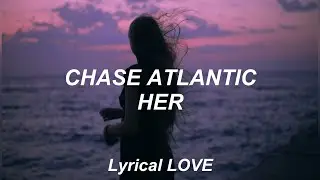Chase Atlantic // HER (Lyrics)