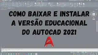 Baixando e instalando GRATUITAMENTE a versão educacional do AutoCAD 2021