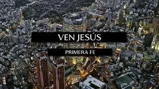 Primera Fe - Ven Jesús (Video Lyric Oficial)