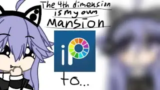 The 4th dimension is my own mansion | Gacha