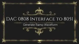 DAC 0808 ----Ramp waveform using 8051 Microcontroller