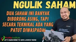 DUA SAHAM INI BANYAK DIBORONG ASING, TETAPI SECARA TEKNIKAL ADA YANG PATUT DIWASPADAI