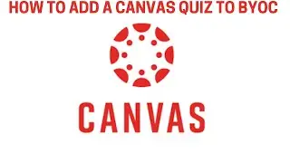 How to Add Canvas Quiz to BYOC