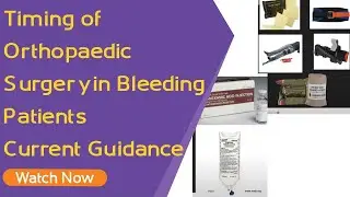Timing of Orthopaedic Surgery in Bleeding Patients | Current Guidance | Orthopaedic Academy