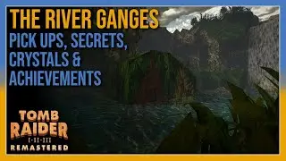 Tomb Raider 3 - The River Ganges - Pick ups / Secrets / Crystals / Achievements - All In One