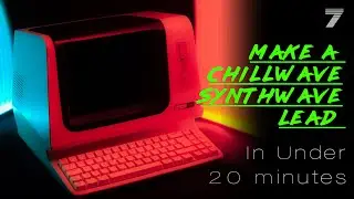 Make Synthwave / Chillwave In Under 20 Minutes With Just 1 Synth // How To.