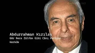 abdurrahman kızılay gör nece zülfün gibi cânı perişan kerkük