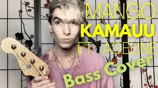 KAMAUU - MANGO (feat. Adeline) + BASS COVER