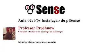 pfSense - Aula 02 - Pós Instalação do pfSense | Professor Prochnow