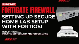 How to Set Up a Secure Home Lab with FortiGate Firewall (FortiOS Guide)