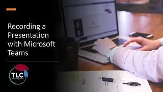 Preparing Video Presentations with Microsoft Teams