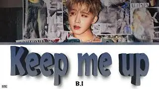 B.I - Keep me up.  ПЕРЕВОД НА РУССКИЙ\ТЕКСТ\КИРИЛЛИЗАЦИЯ