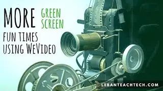 MORE Green Screen Tricks and Fun Times Using WeVideo