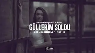 Emrah Karaduman ft. Dila Uzun - Güllerim Soldu (Erhan Boraer Remix)