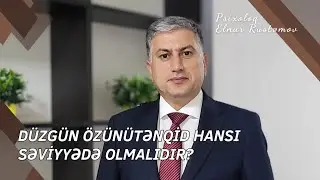 Özünütənqid Zamanı Edilən Yanlışlar | Psixoloq Elnur Rüstəmov