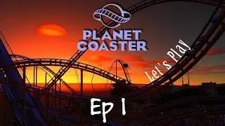 Planet Coaster - Ep 1 A Park Is Born