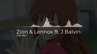 Otra Vez - Zion & Lennox ft. J Balvin edit audio