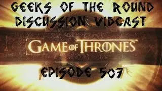 Game of Thrones Episode 507 Discussion Vidcast