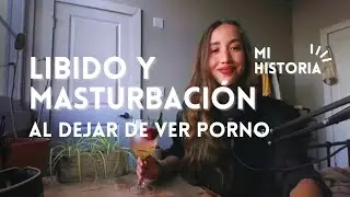 Ep. 35 - Libido y masturbación al dejar la pornografía *mi experiencia*
