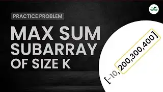 Max sum subarray of size k | School Practice Problem | GeeksforGeeks