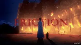 AMV || Friction