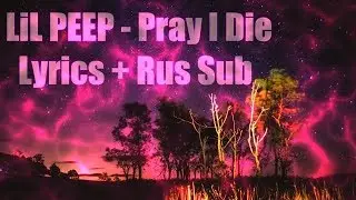 LiL PEEP - Pray I Die (Prod. NEDARB NAGROM) [Lyrics] + [Rus Sub]