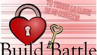 BUILD BATTLE | ELLA TIENE LA LLAVE DE MI CORAZON