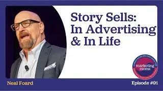 Story Sells in Advertising and in Life with Neil Foard
