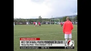 MECI TUR ÎN BARAJ PENTRU PROMOVARE ÎN LIGA III (2017 06 19)