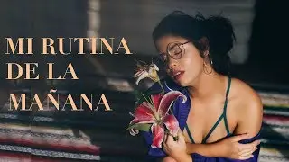 MI RUTINA DE LA MAÑANA/ MORNING ROUTINE