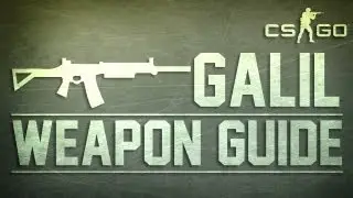 CS:GO GALIL Weapon Guide (Counter Strike: Global Offensive)