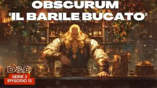 Dungeons & Dragons - D&D 5e | OBSCURUM - S3E13 - Il Barile bucato | Campagna D&D ita