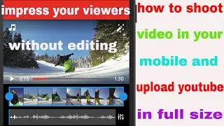 how to shoot video in full size your mobile||and impress your viewers in full screen video