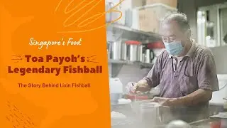 Toa Payoh's Legendary Fishball - Passing The Torch | Lixin Fishball