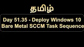 Day 51.35 Deploy Windows 10 Bare Metal SCCM Task Sequence