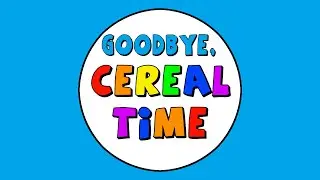 Goodbye, Cereal Time