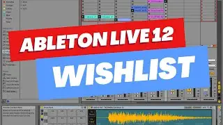 8 Things I'd Love to See in Ableton Live 12