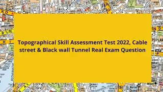 Topographical Skill Assessment Test 2022, Cable street & Black wall Tunnel Real Exam Question