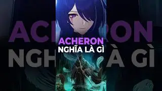Giải Mã Ý Nghĩa Cái Tên Acheron 