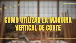 Cómo utilizar máquina vertical para corte