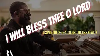 I will bless thee o Lord —— Organ using 2-5 1 progression to get to the flat seven.