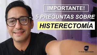 5 PREGUNTAS FRECUENTES ACERCA DE LA HISTERECTOMÍA