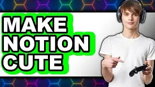 How to Make Notion Cute in 2025 - Full Guide