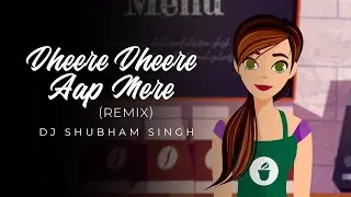 Dheere Dheere Aap Mere | Remix |  DJ Shubham Singh